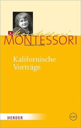 Kalifornische Vorträge: Gesammelte Reden und Schriften von 1915 (Maria Montessori - Gesammelte Werke) von Herder, Freiburg